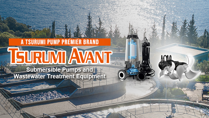 TSURUMI AVANT Submersible Pumps and Wastewater Treatment Equipment